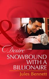 Snowbound With A Billionaire (Mills & Boon Desire) (Billionaires and Babies, Book 43)