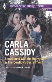 Snowbound with the Bodyguard & The Cowboy s Secret Twins: Snowbound with the Bodyguard / The Cowboy s Secret Twins