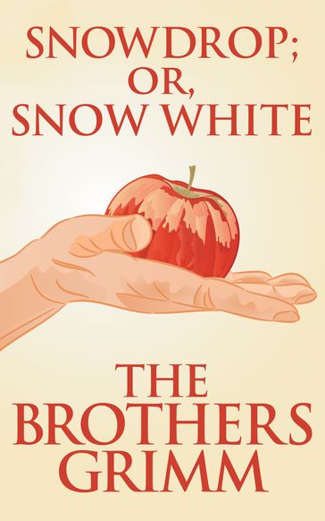 Snowdrop (or, Snow White) - The Brothers Grimm