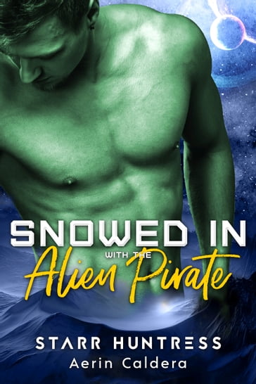 Snowed in with the Alien Pirate - Aerin Caldera - Starr Huntress