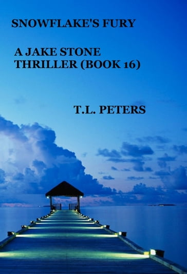 Snowflake's Fury, A Jake Stone Thriller (Book 16) - T.L. Peters