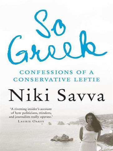 So Greek: Confessions of a Conservative Leftie - Niki Savva