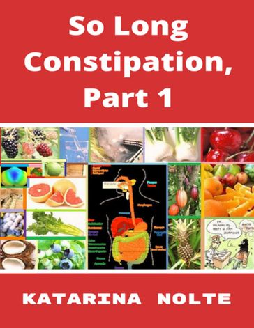 So Long Constipation, Part 1 - Katarina Nolte