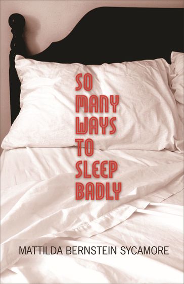 So Many Ways to Sleep Badly - Mattilda Bernstein Sycamore