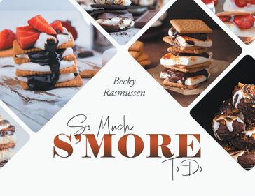 So Much S'more To Do - Becky Rasmussen