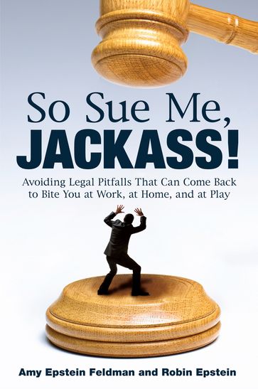 So Sue Me, Jackass! - Amy Epstein Feldman - Robin Epstein