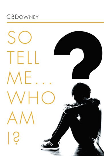 So Tell Me ... Who Am I? - CBDOWNEY