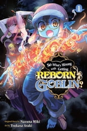 So What s Wrong with Getting Reborn as a Goblin?, Vol. 1