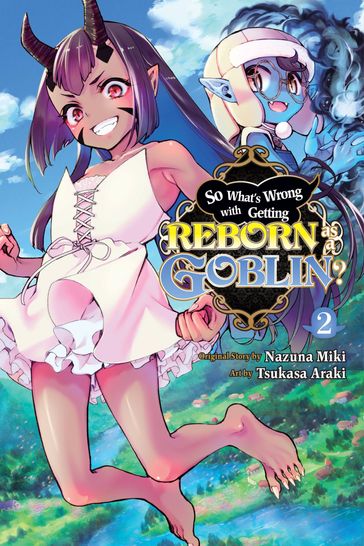 So What's Wrong with Getting Reborn as a Goblin?, Vol. 2 - Nazuna Miki - Tsukasa Araki