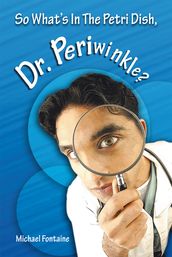 So What s in the Petri Dish, Dr. Periwinkle?