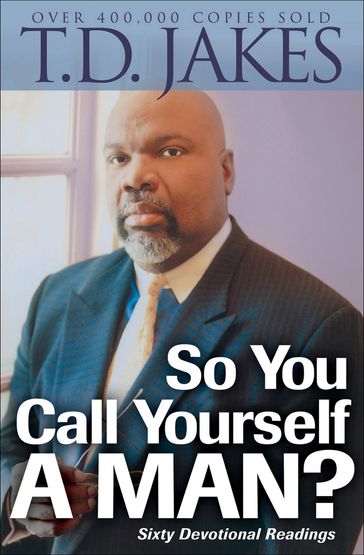 So You Call Yourself a Man? - T.D. Jakes