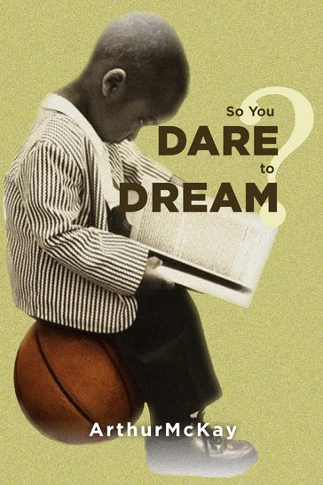 So You Dare to Dream? - Arthur McKay