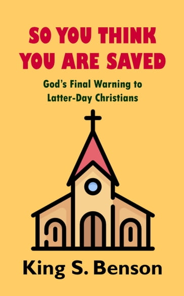 So You Think You Are Saved - King S. Benson
