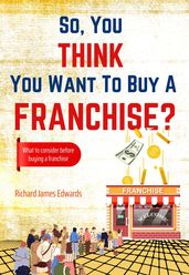 So, You Think You Want to Buy A Franchise?