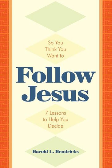So You Think You Want to Follow Jesus - Harold L. Hendricks