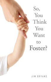 So, You Think You Want to Foster?