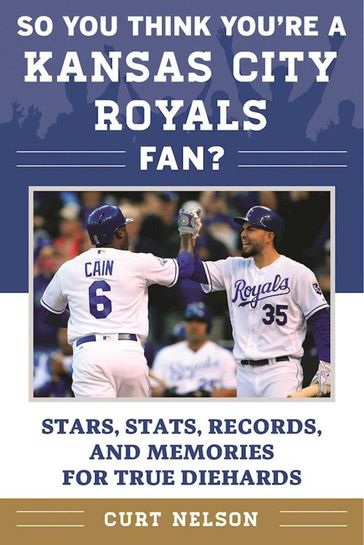 So You Think You're a Kansas City Royals Fan? - Curt Nelson