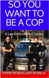 So You Want To Be A Cop