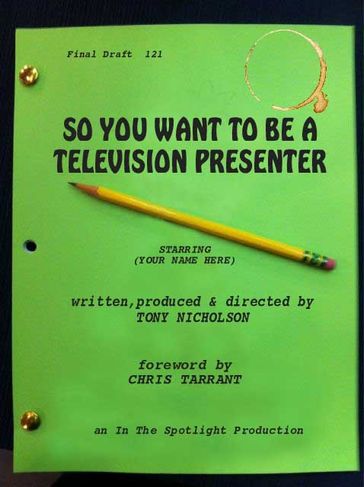 So You Want To Be A Television Presenter - TONY NICHOLSON
