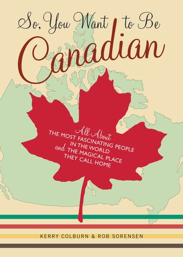 So, You Want to Be Canadian - Kerry Colburn - Rob Sorensen