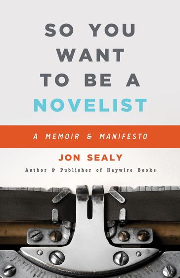 So You Want to Be a Novelist - Jon Sealy