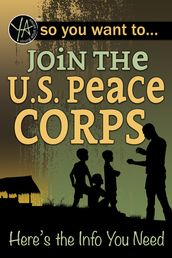 So You Want to Join the U.S. Peace Corps: Here s the Info You Need