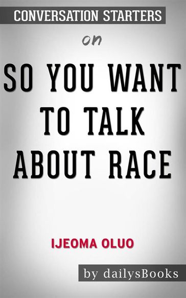 So You Want to Talk About Race byIjeoma Oluo: Conversation Starters - dailyBooks