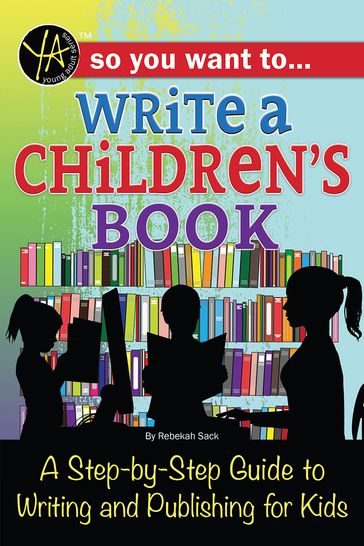 So You Want to Write a Children's Book: A Step-by-Step Guide to Writing and Publishing for Kids - Rebekah Sack