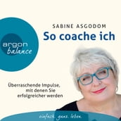 So coache ich - Überraschende Impulse, mit denen Sie erfolgreicher werden (Gekürzte Fassung)