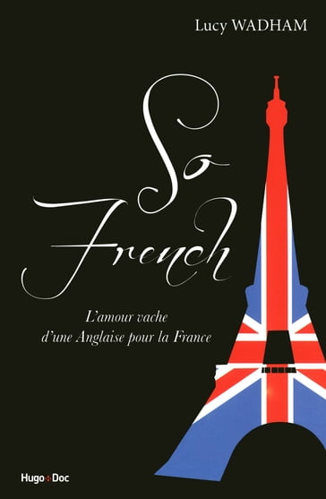 So french, l'amour vache d'une anglaise pour la France - Lucy Wadham