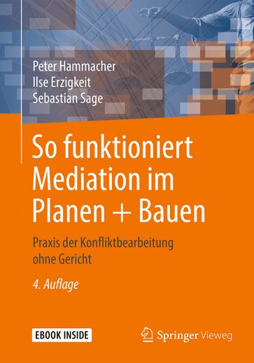 So funktioniert Mediation im Planen + Bauen - Ilse Erzigkeit - Peter Hammacher - Sebastian Sage