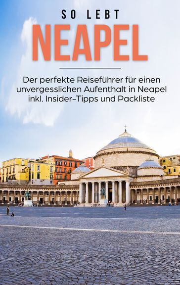 So lebt Neapel: Der perfekte Reiseführer für einen unvergesslichen Aufenthalt in Neapel inkl. Insider-Tipps und Packliste - Luise Eichwald