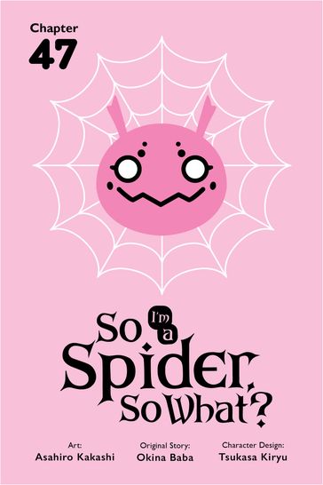 So I'm a Spider, So What?, Chapter 47 - Okina Baba - Asahiro Kakashi - Bianca Pistillo