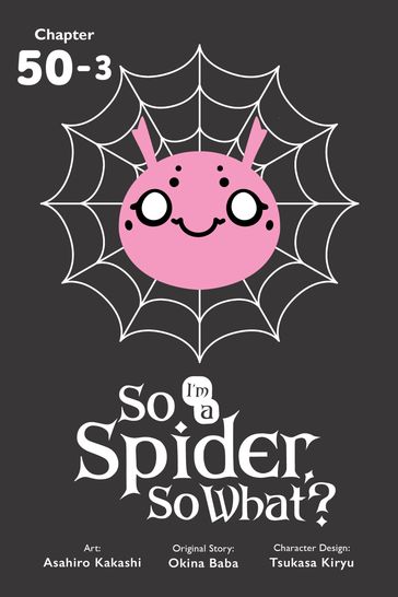 So I'm a Spider, So What?, Chapter 50.3 - Okina Baba - Asahiro Kakashi - Bianca Pistillo