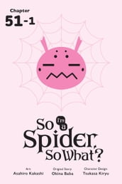 So I m a Spider, So What?, Chapter 51.1