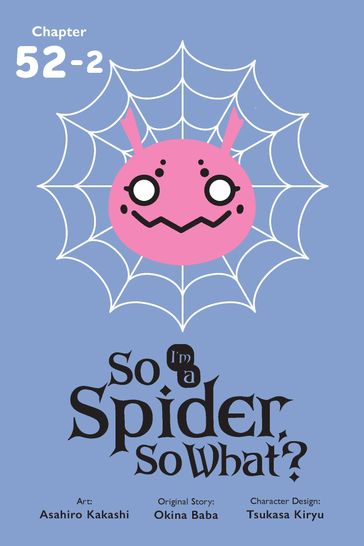 So I'm a Spider, So What?, Chapter 52.2 - Okina Baba - Asahiro Kakashi - Bianca Pistillo