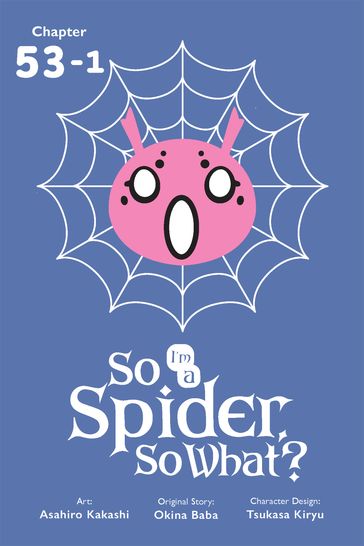 So I'm a Spider, So What?, Chapter 53.1 - Okina Baba - Asahiro Kakashi - Bianca Pistillo