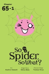 So I m a Spider, So What?, Chapter 65.1