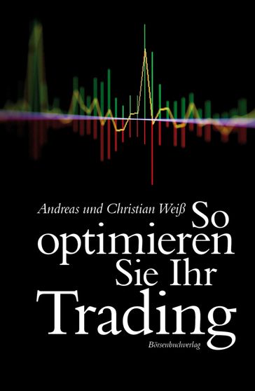 So optimieren Sie Ihr Trading - Andreas Weiß - Christian Weiß