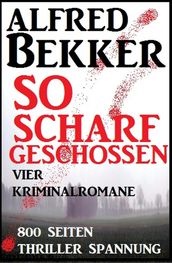 So scharf geschossen: Vier Kriminalromane