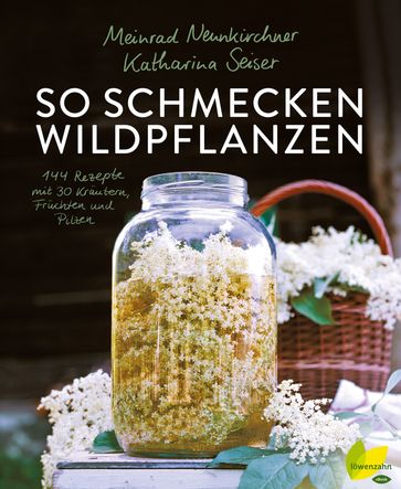 So schmecken Wildpflanzen - Katharina Seiser - Meinrad Neunkirchner