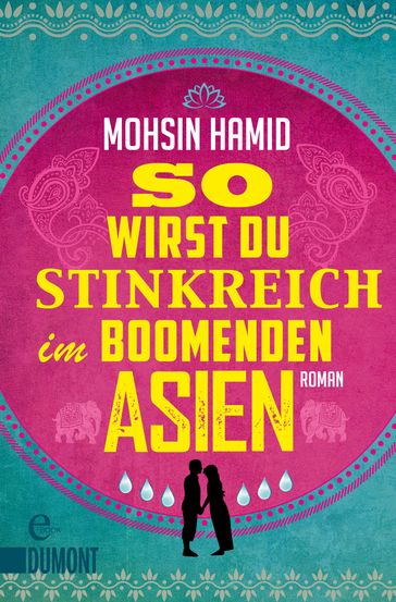 So wirst du stinkreich im boomenden Asien - Mohsin Hamid