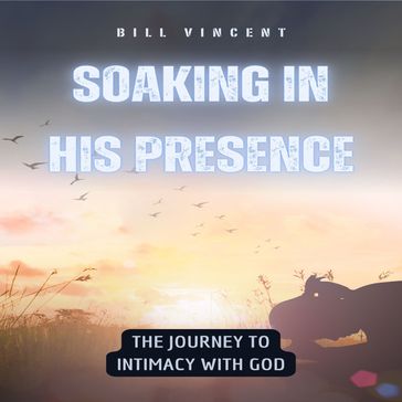 Soaking in His Presence - Bill Vincent