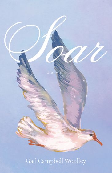Soar - Gail Campbell Woolley - Nick Chiles