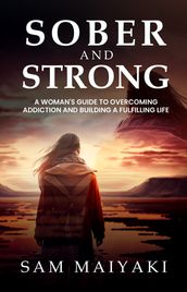 Sober and Strong A Woman s Guide to Overcoming Addiction and Building a Fulfilling Life