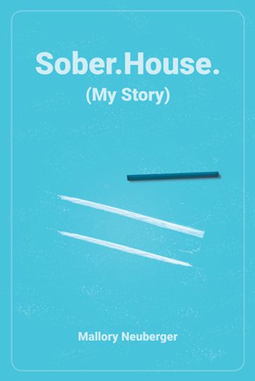 Sober.House. (My Story) - Mallory Neuberger