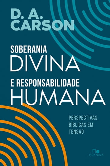 Soberania divina e responsabilidade humana - D. A. Carson
