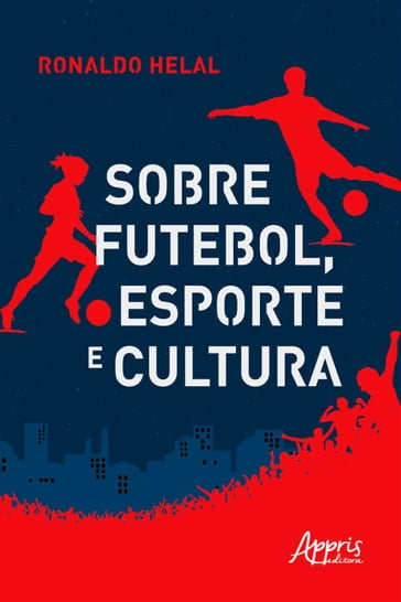 Sobre Futebol, Esporte e Cultura - Ronaldo Helal