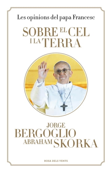 Sobre el cel i la terra - Jorge Bergoglio - Abraham Skorka