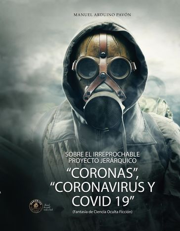 Sobre el irreprochable proyecto jerárquico, Coronas, Coronavirus y COVID 19 - Manuel Arduino Pavón